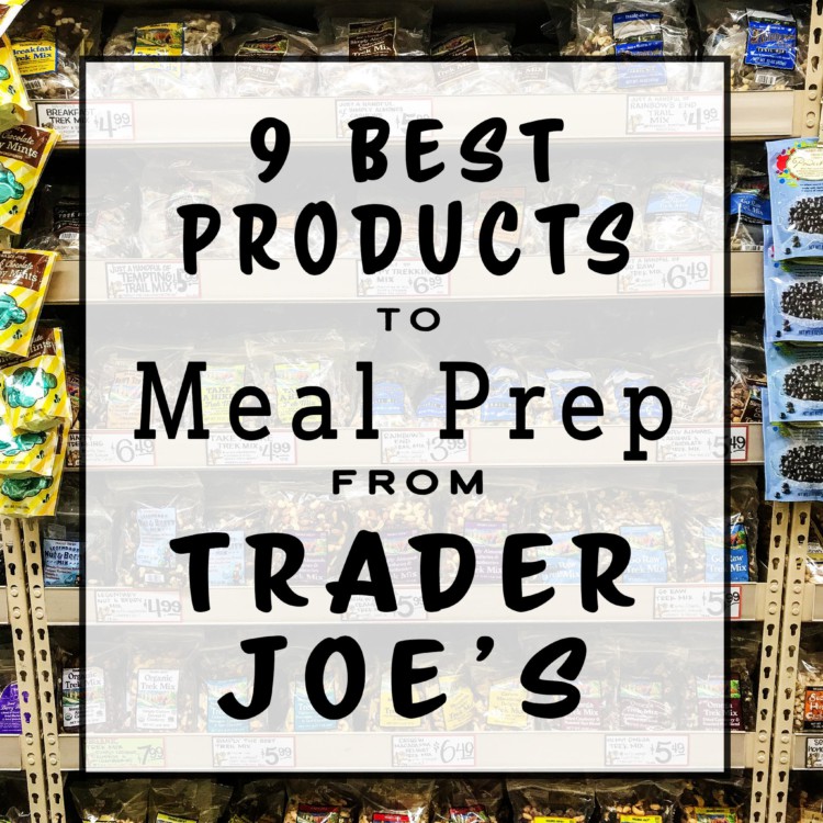 Here are the 9 Best Products to Meal Prep from Trader Joe's, plus meal ideas to give you a great starting place on your weekly meal plan!