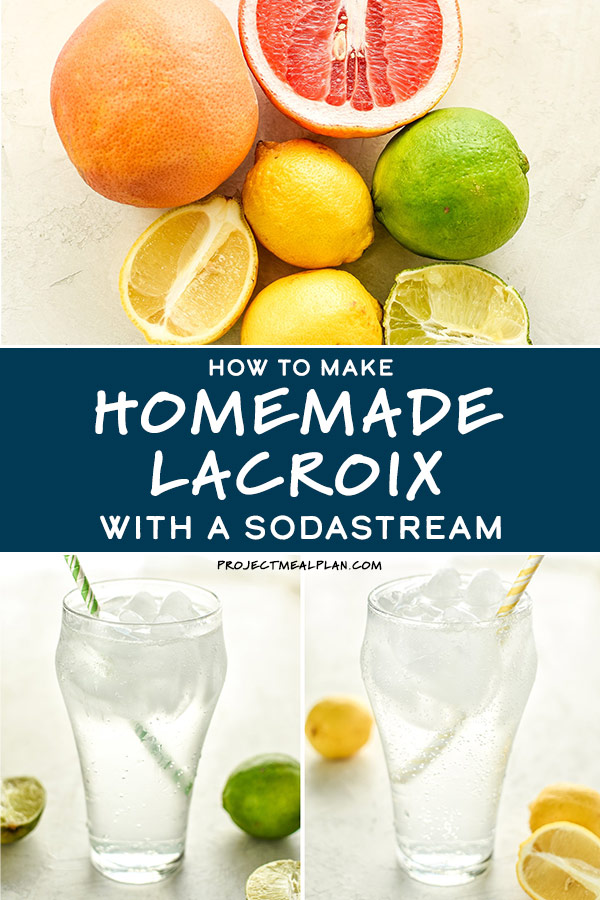 How to Make Homemade Lacroix With a SodaStream Project Meal Plan