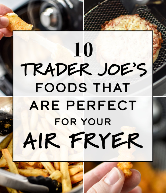 10 Trader Joe's Foods That Are Perfect for Your Air Fryer Project