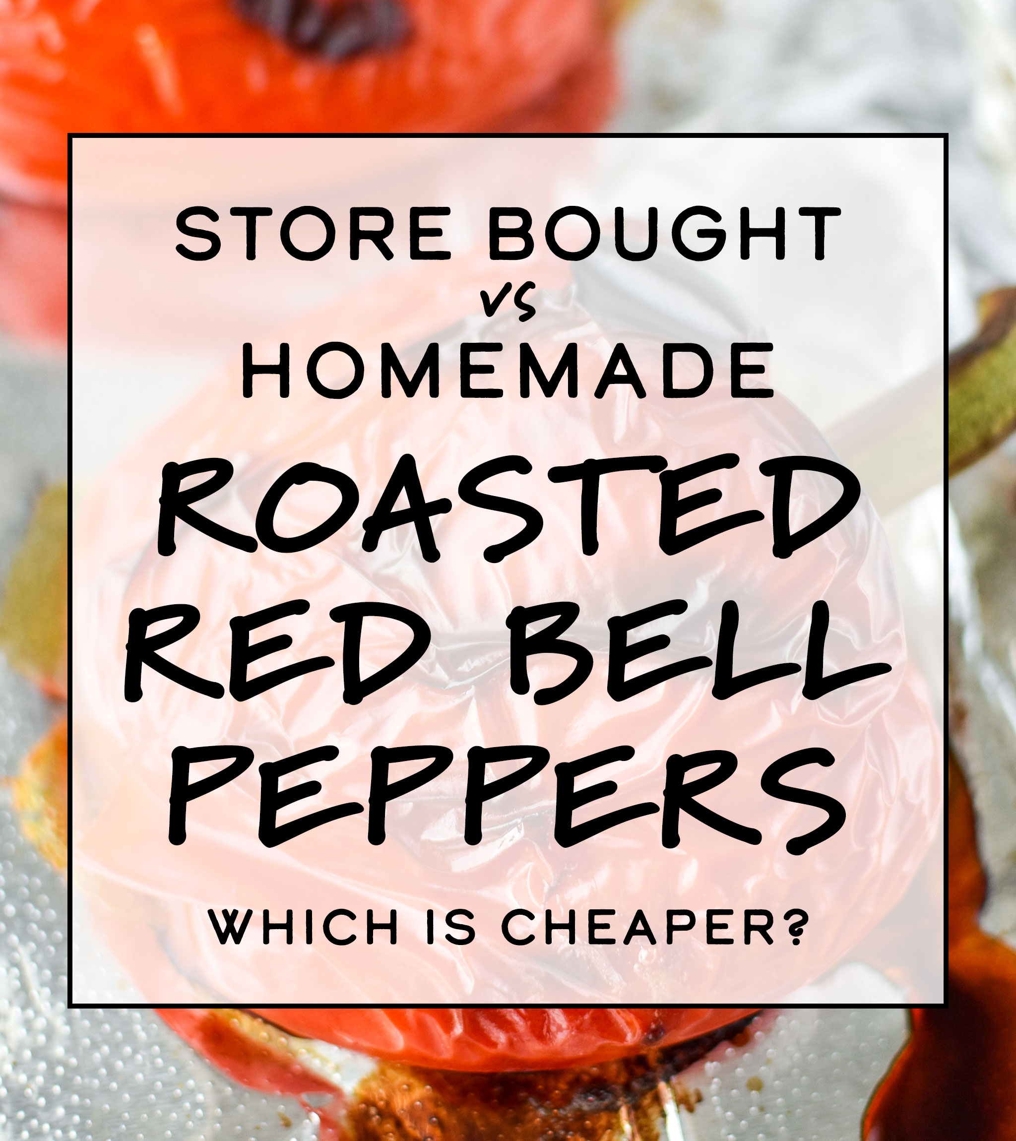 cover photo for store bought vs homemade roasted red bell peppers
