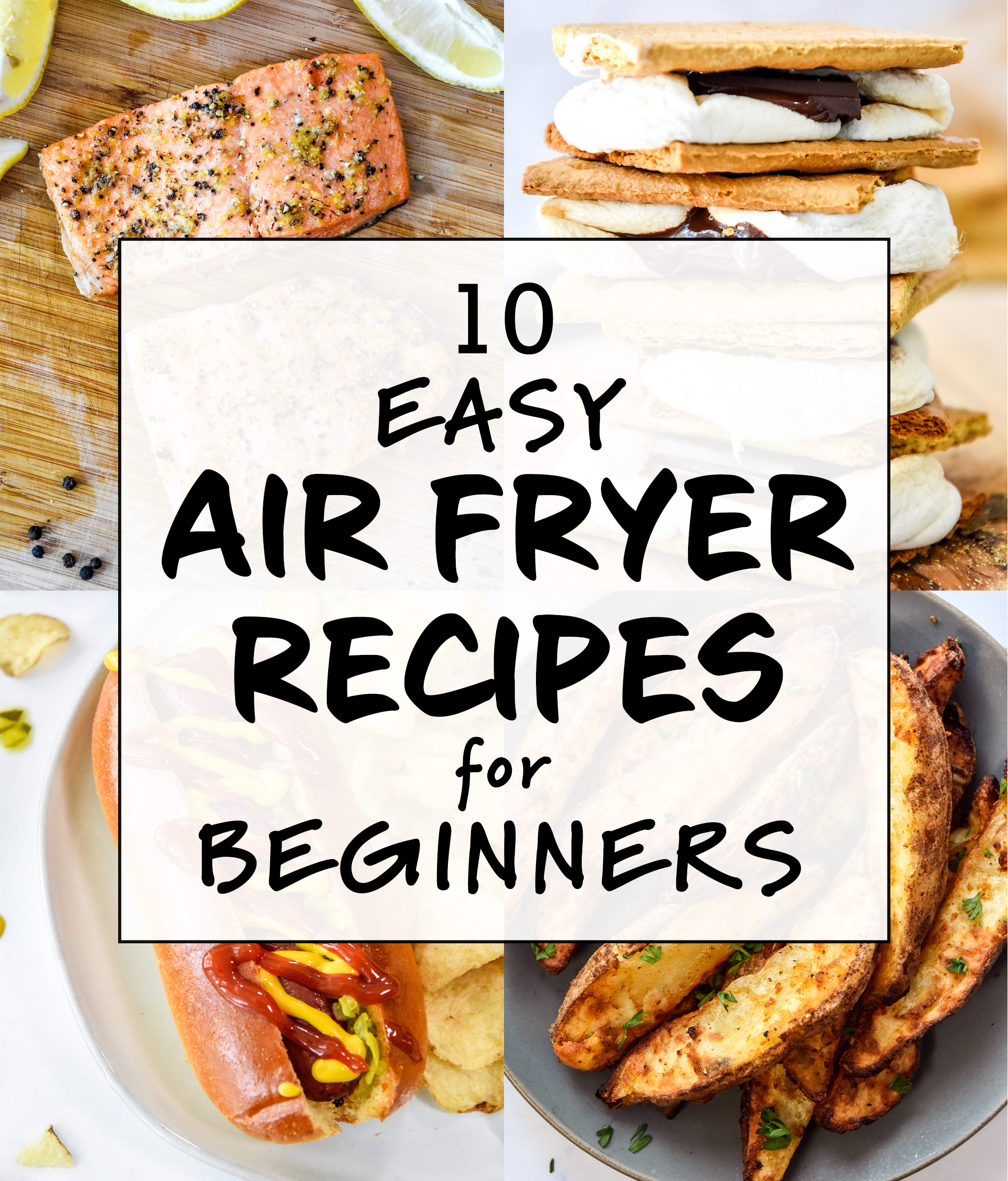cover image for the post 10 easy air fryer recipes for beginners with potato wedges, salmon, hot dogs, and smores.